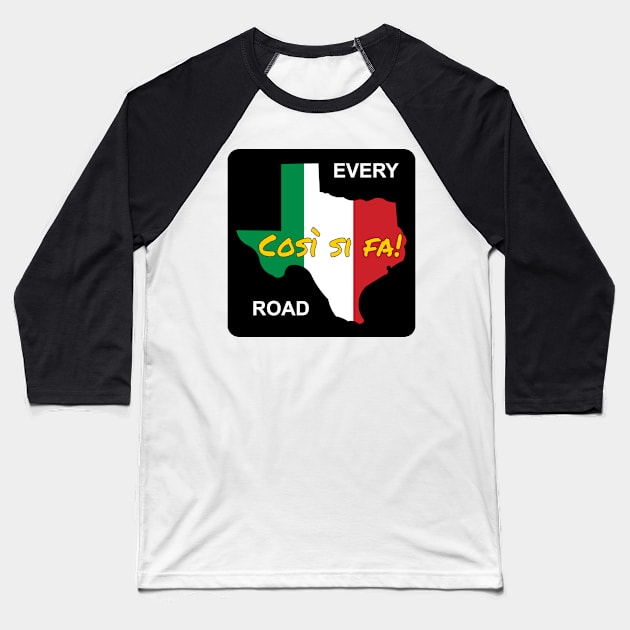 Italian Drivers Cosi si Fa! Texas Every Road Baseball T-Shirt by Wolfhoundjack